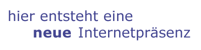 hier entsteht eine neue Internetpr&auml;senz